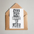 All you need is less