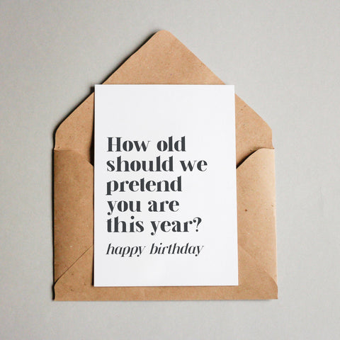How old should we pretend you are this year? – Happy Birthday 1