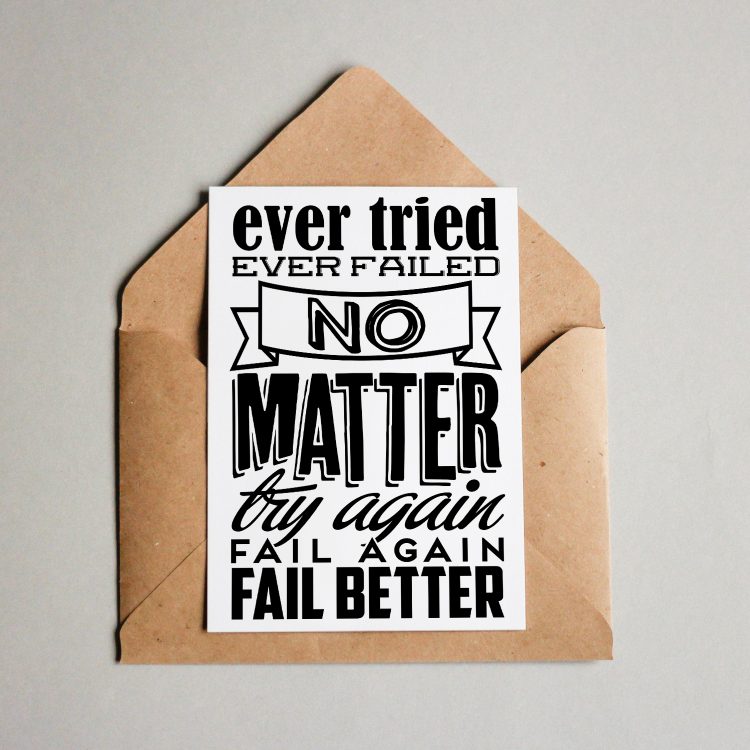Ever Failed? No Matter. Try again. Fail again. Fail better!