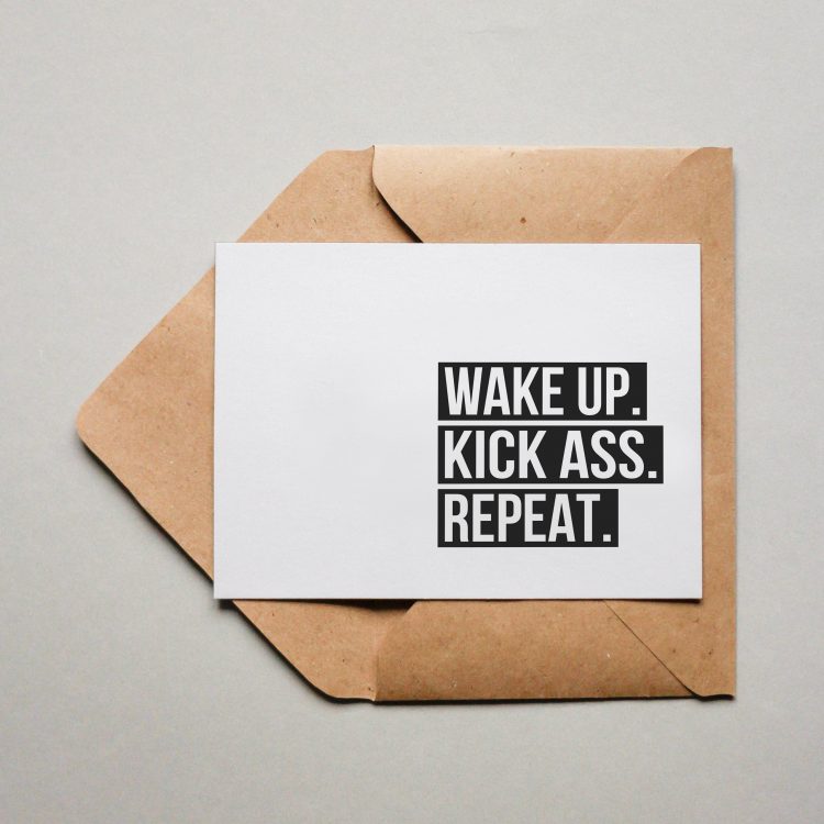 Wake up. Kick Ass. Repeat.